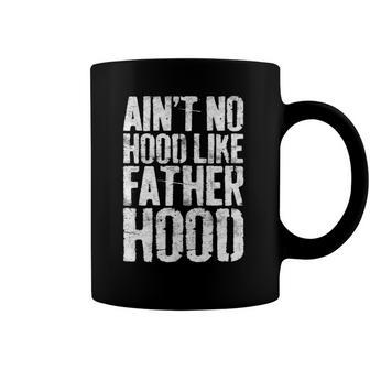 Aint No Hood Like Fatherhood Fathers Day Gift Coffee Mug | Mazezy