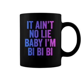 Aint No Lie Baby Im Bi Bi Bi Funny Bisexual Pride Humor Coffee Mug | Mazezy CA