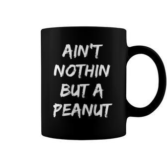Aint Nothing But A Peanut -- Funny Classic Bodybuilding Coffee Mug | Mazezy