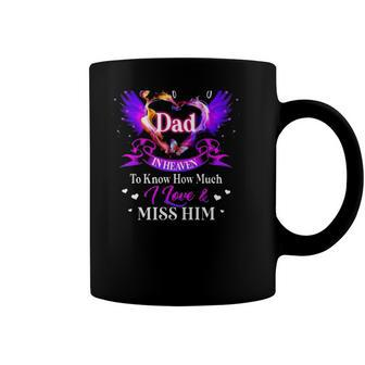 All I Want Is For My Dad In Heaven To Know How Much I Love & Miss Him Fathers Day Coffee Mug | Mazezy