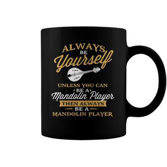 Always Be Yourself Unless You Can Be Mandolin Player - Music Coffee Mug | Mazezy