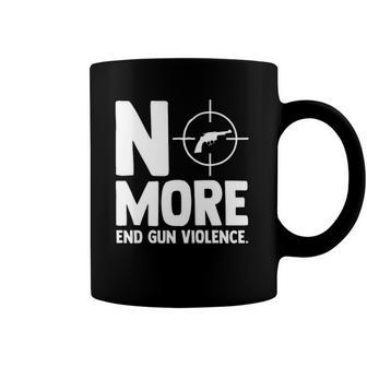 Anti Guns No More End Gun Violence Gun Control Support Coffee Mug | Mazezy