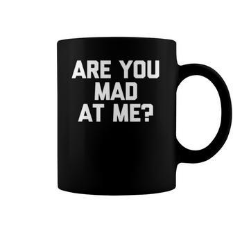 Are You Mad At Me Funny Saying Sarcastic Novelty Coffee Mug | Mazezy