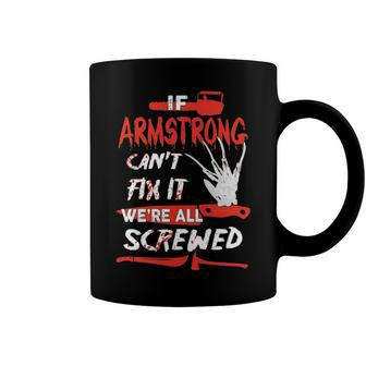 Armstrong Name Halloween Horror Gift If Armstrong Cant Fix It Were All Screwed Coffee Mug - Seseable