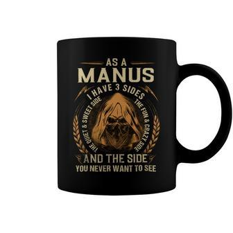 As A Manus I Have A 3 Sides And The Side You Never Want To See Coffee Mug - Seseable