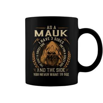 As A Mauk I Have A 3 Sides And The Side You Never Want To See Coffee Mug - Seseable