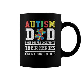 Autism Dad Some People Look Up To Their Heroes Im Raising Coffee Mug | Mazezy