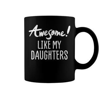 Awesome Like My Daughters Fathers Day Dad Joke  Coffee Mug