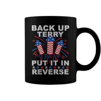 Back Up Terry Put It In Reverse Firework Funny 4Th Of July Coffee Mug | Mazezy