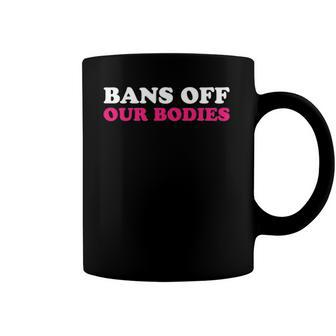 Bans Off Our Bodies My Body My Choice Pro Choice Coffee Mug | Mazezy