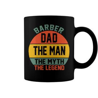Barber Dad The Man The Myth The Legend Fathers Day T Shirts Coffee Mug - Monsterry DE