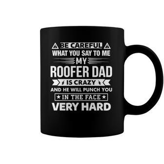 Be Careful My Roofer Dad Is Crazy Son And Daughter Coffee Mug | Mazezy