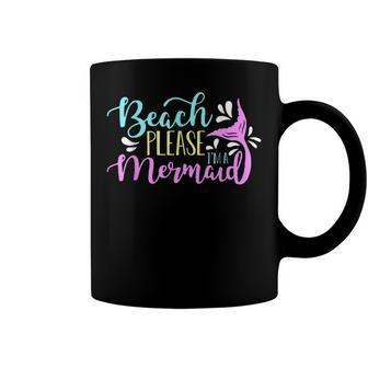 Beach Please I Am A Mermaid Fantasy Magical Funny Mermaid Coffee Mug - Seseable