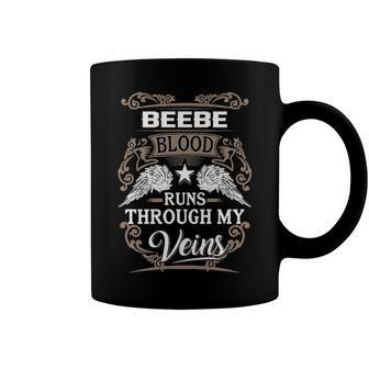 Beebe Name Gift Beebe Blood Runs Throuh My Veins Coffee Mug - Seseable