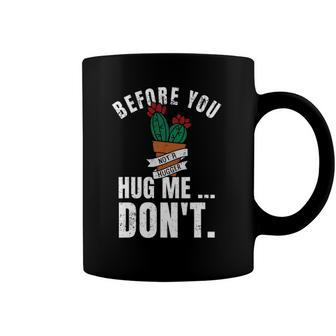Before You Hug Me Dont Funny Not A Hugger Cactus Coffee Mug | Mazezy