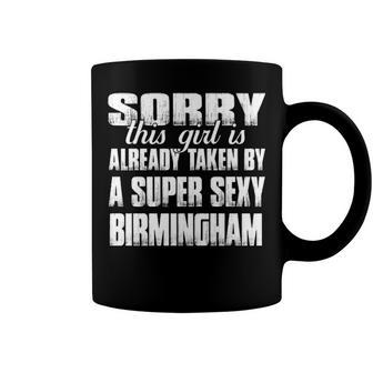Birmingham Name Gift This Girl Is Already Taken By A Super Sexy Birmingham Coffee Mug - Seseable
