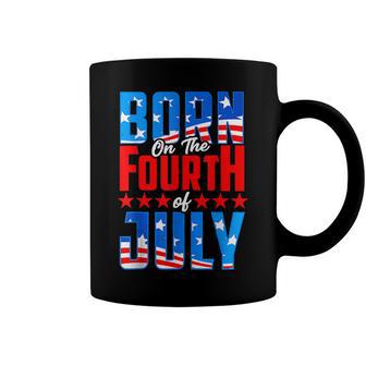 Born On The Fourth Of July 4Th Of July Birthday Patriotic Coffee Mug - Seseable