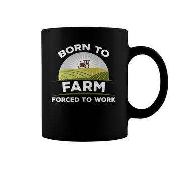 Born To Farm Forced To Work Agriculture Country Coffee Mug | Mazezy