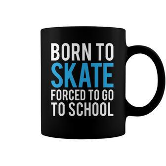 Born To Skate Forced To Go To School Coffee Mug | Mazezy