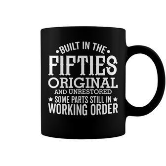 Built In The Fifties Original And Unrestored Funny Birthday Coffee Mug - Seseable