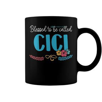 Cici Grandma Gift Blessed To Be Called Cici Coffee Mug - Seseable