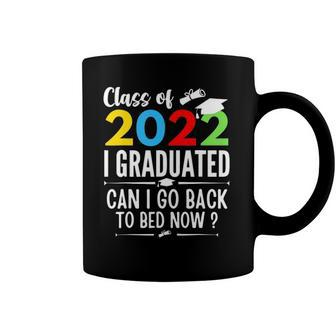 Class Of 2022 I Graduated Can I Go Back To Bed Now Teen Coffee Mug | Mazezy