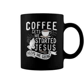 Coffee Gets Me Started Jesus Keeps Me Going Christian Coffee Mug | Mazezy