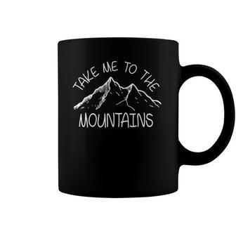 Cool Hiking Outdoor - Take Me To The Mountains Tee Coffee Mug | Mazezy