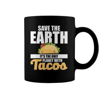 Cute & Funny Save The Earth Its The Only Planet With Tacos Coffee Mug | Mazezy