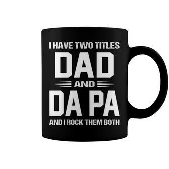 Da Pa Grandpa Gift I Have Two Titles Dad And Da Pa Coffee Mug - Seseable