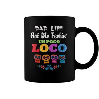 Dad Life Got Me Feelin Un Poco Loco Funny Tees Coffee Mug | Mazezy