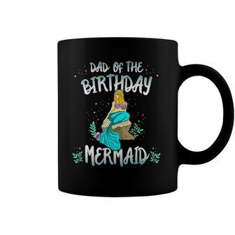 Dad Of The Birthday Mermaid Mermaid Birthday Party Tee Coffee Mug | Mazezy