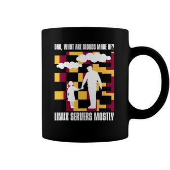Dad What Are Clouds Made Of Linux Servers Mostly V2 Coffee Mug | Mazezy