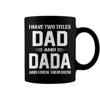Dada Grandpa Gift I Have Two Titles Dad And Dada Coffee Mug - Seseable
