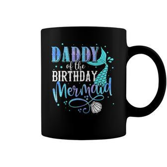 Daddy Of The Birthday Mermaid Family Matching Party Squad Coffee Mug | Mazezy CA