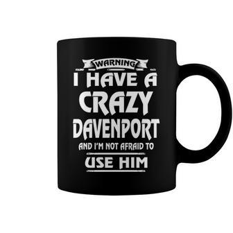 Davenport Name Gift Warning I Have A Crazy Davenport Coffee Mug - Seseable