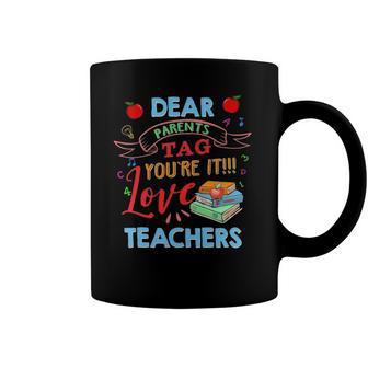 Dear Parents Tag Youre It Love Teacher Last Day School Coffee Mug | Mazezy