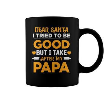 Dear Santa I Tried To Be Good But I Take After My Papa Coffee Mug | Mazezy
