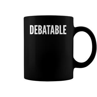 Debatable White Text Humor Funny Coffee Mug | Mazezy