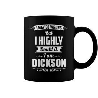 Dickson Name Gift I May Be Wrong But I Highly Doubt It Im Dickson Coffee Mug - Seseable