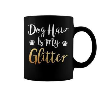 Dog Hair Is My Glitter - Funny Dog Owner Coffee Mug - Seseable