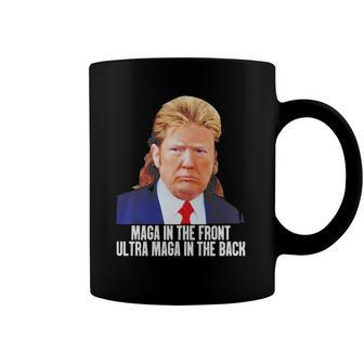 Donald Trump Maga In The Front Ultra Maga In The Back Coffee Mug | Mazezy