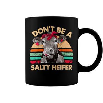 Dont Be A Salty Heifer Cows Lover Vintage Farm 10Xa7 Coffee Mug - Monsterry
