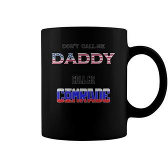 Dont Call Me Daddy Call Me Comrade Russian Flag Coffee Mug | Mazezy