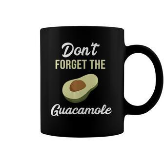 Dont Forget The Guacamole Mexican Food Quote Coffee Mug | Mazezy