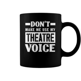 Dont Make Me Use My Theatre Voice Funny Musical Coach Coffee Mug | Mazezy UK