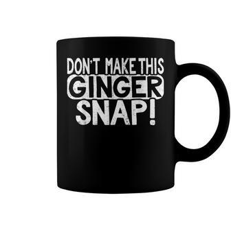 Dont Make This Ginger Snap Cookie Redhead People T Coffee Mug - Seseable