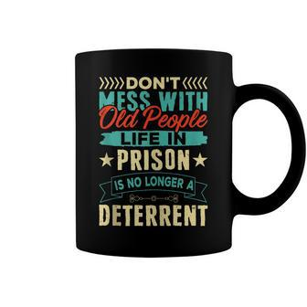 Dont Mess With Old People Life In Prison Senior Citizen Coffee Mug - Seseable