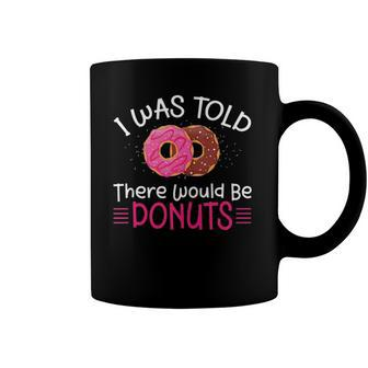 Doughnuts - I Was Told There Would Be Donuts Coffee Mug | Mazezy AU