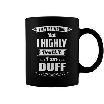 Duff Name Gift I May Be Wrong But I Highly Doubt It Im Duff Coffee Mug - Seseable